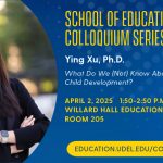 Ying Xu, assistant professor at Harvard University’s Graduate School of Education, will give a colloquium presentation on April 2, 2025, in room 205 of Willard Hall Education Building.